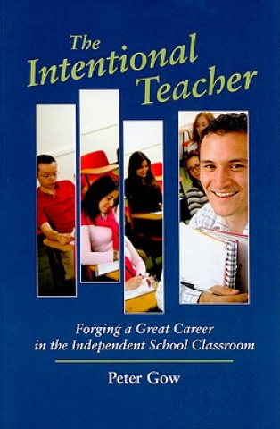 The Intentional Teacher: Forging a Great Career in the Independent School Classroom