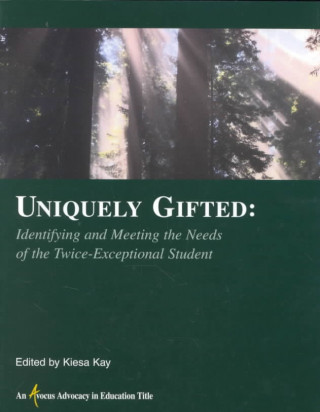 Uniquely Gifted: Identifying & Meeting the Needs of the Twice Exceptional Student