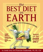 The Best Diet on Earth: Ordinary Foods with Extraordinary Powers Based on the Dash Diet