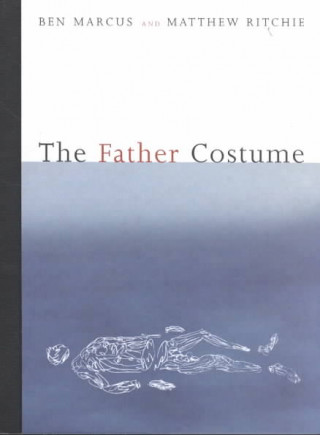 The Father Costume: Ben Marcus and Matthew Ritchie