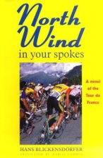 North Wind in Your Spokes: A Novel of the Tour de France
