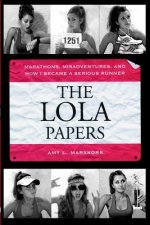 The Lola Papers: Marathons, Misadventures, and How I Became a Serious Runner