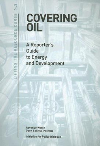 Covering Oil: A Reporter's Guide to Energy and Development