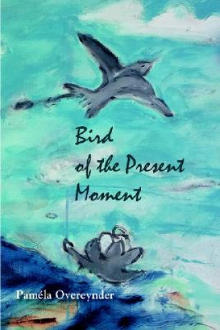 Bird of the Present Moment