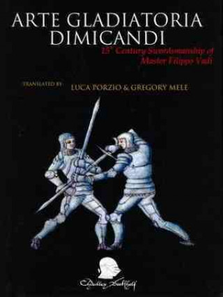 Arte Gladitoria Dimicandi: 15th Century Swordsmanship of Master Filippo Vadi
