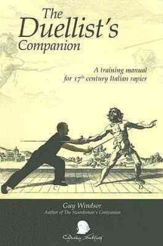 Duellists Companion: A Training Manual for 17th Century Italian Rapier