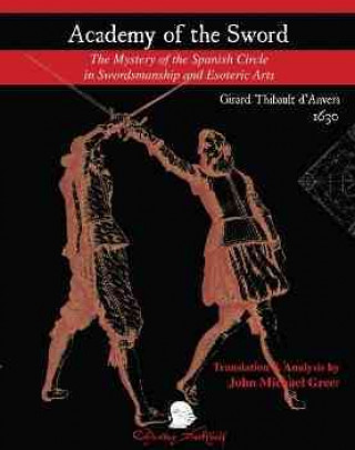 Academy of the Sword: The Mystery of the Spanish Circle in Swordsmanship and Esoteric Arts