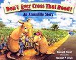 Don't Ever Cross That Road!: An Armadillo Story