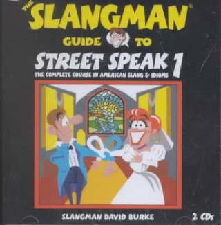 The Slangman Guide to Street Speak 1: The Complete Course in American Slang & Idioms