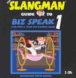 The Slangman Guide to Biz Speak 1: Slang Idioms & Jargon Used in Business English