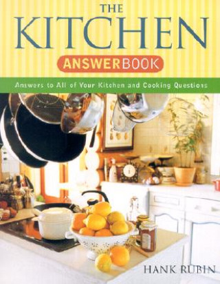 The Kitchen Answer Book: Answers to All of Your Kitchen and Cooking Questions