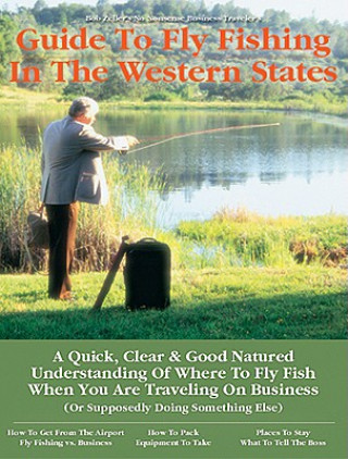 No Nonsense Business Travelers GT: Fly Fishing the Western States