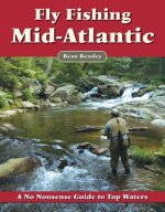 Fly Fishing the Mid-Atlantic: A No Nonsense Guide to Top Waters
