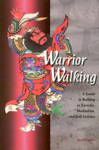 Warrior Walking: A Guide to Walking as Exercise, Meditation, and Self-Defense