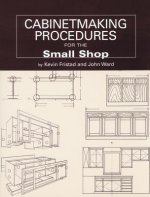 Cabinetmaking Procedures for the Small Shop: Commercial Techniques That Really Work