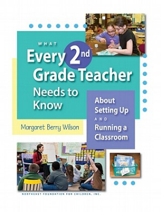 What Every 2nd Grade Teacher Needs to Know: About Setting Up and Running a Classroom