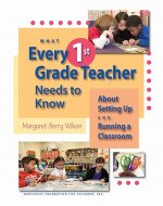 What Every 1st Grade Teacher Needs to Know about Setting Up and Running a Classroom