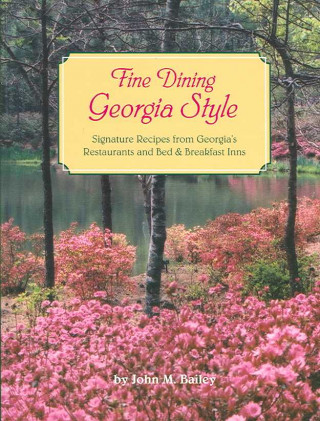 Fine Dining Georgia Style: Signature Recipes from Georgia's Leading Chefs, Restaurants, and Bed & Breakfast Inns