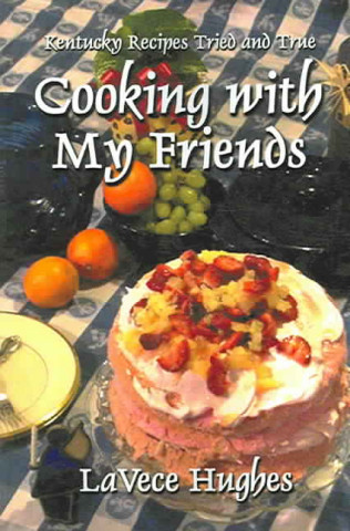 Cooking with My Friends: Kentucky Recipes Tried and True