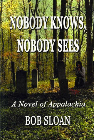 Nobody Knows, Nobody Sees: A Novel of Appalachia