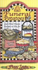 Funeral Potatoes: And Other Potato Recipes to Die for