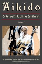 Aikido, Vol. 2: O-Sensei's Sublime Synthesis