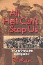 All Hell Can't Stop Us: The On-To-Ottawa Trek and Regina Riot