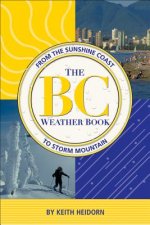 The BC Weather Book: From the Sunshine Coast to Storm Mountain