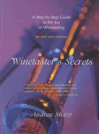 Winetaster's Secrets: A Step by Step Guide to Winetasting