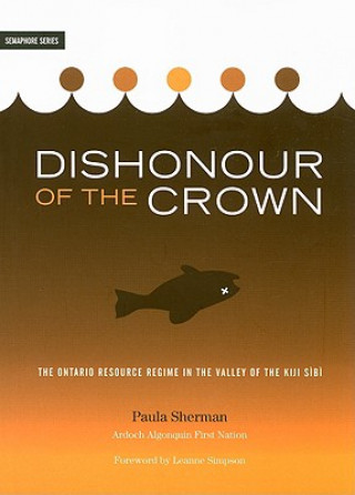 Dishonour of the Crown: The Ontario Resource Regime in the Valley of the Kiji Sibi
