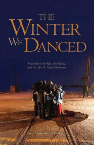 The Winter We Danced: Voices from the Past, the Future, and the Idle No More Movement