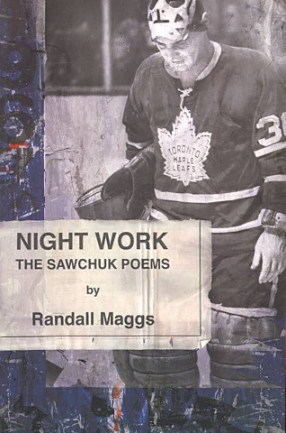 Night Work: The Sawchuk Poems
