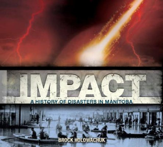 Impact!: A History of Disasters in Manitoba
