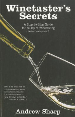 Winetaster's Secrets: A Step-By-Step Guide to the Joy of Winetasting