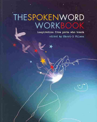 The Spoken Word Workbook: Inspiration from Poets Who Teach