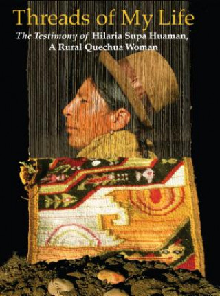 Threads of My Life: The Story of Hilaria Supa Huaman, a Rural Quechua Woman