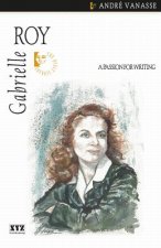 Gabrielle Roy: A Passion for Writing
