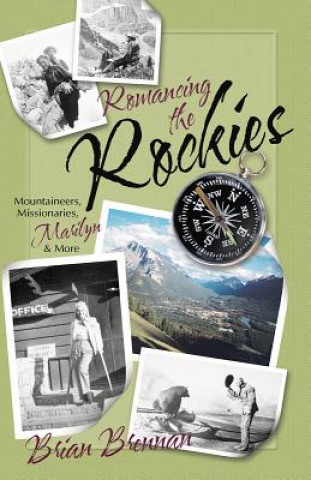 Romancing the Rockies: Mountaineers, Missionaries, Marilyn, and More