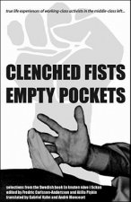 Clenched Fists, Empty Pockets: True Life Experiences of Working-Class Activists in the Middle-Class Left...