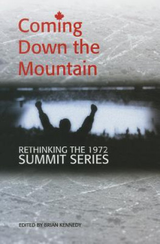 Coming Down the Mountain: Rethinking the 1972 Summit Series