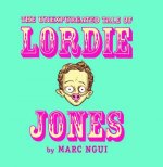 Unexpurgated Tale Of Lordie Jones