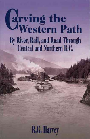 Carving the Western Path: By River, Rail, and Road Through Central and Northern