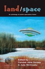 Land/Space: An Anthology of Prairie Speculative Fiction