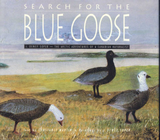 Search for the Blue Goose: J.Dewey Soper: The Arctic Adventures of a Canadian Naturalist
