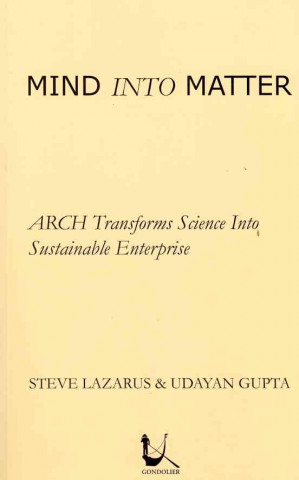 Mind Into Matter: Arch Transforms Science Into Sustainable Enterprise