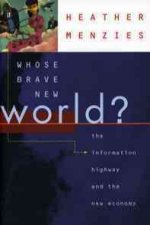 Whose Brave New World?: The Information Highway and the New Economy