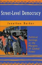 Street-Level Democracy: Political Settings at the Margins of Global Power