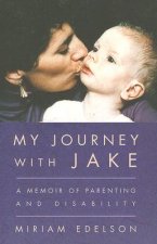 My Journey with Jake: A Memoir of Parenting and Disability