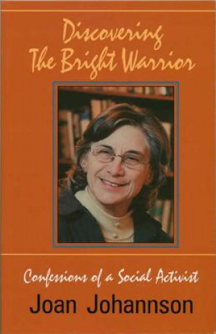 Discovering the Bright Warrior: Confessions of a Social Activist