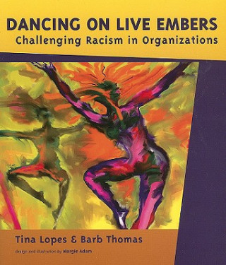 Dancing on Live Embers: Challenging Racism in Organizations